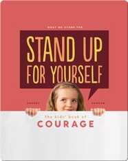 Stand Up for Yourself: The Kids' Book of Courage