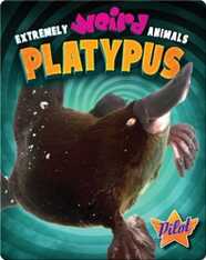 Extremely Weird Animals: Platypus