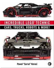 Incredible LEGO Technic: Cars, Trucks, Robots & More!