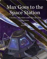 Max Goes to the Space Station: A Science Adventure with Max the Dog