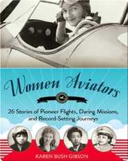 Women Aviators: 26 Stories of Pioneer Flights, Daring Missions, and Record-Setting Journeys
