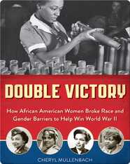 Double Victory: How African American Women Broke Race and Gender Barriers to Help Win World War II