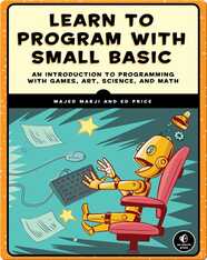 Learn to Program with Small Basic: An Introduction to Programming with Games, Art, Science, and Math
