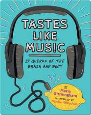 Tastes Like Music: 17 Quirks of the Brain and Body