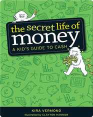 The Secret Life of Money: A Kid's Guide to Cash
