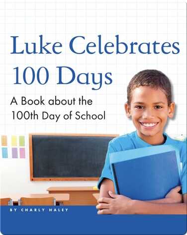 Luke Celebrates 100 Days: A Book about the 100th Day of School book