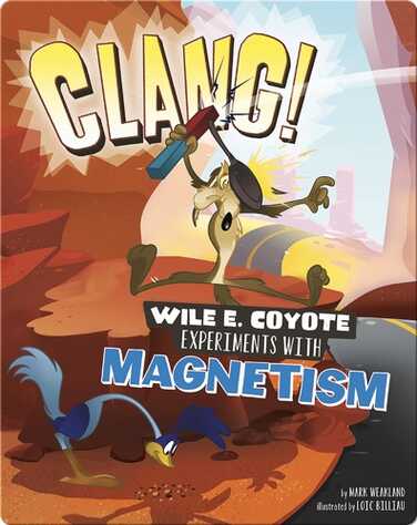 Clang! Wile E. Coyote Experiments with Magnetism book