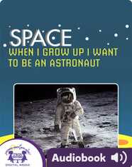 Space: When I Grow Up I Want To Be An Astronaut