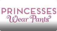 Princesses Wear Pants