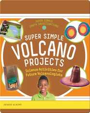 Super Simple Volcano Projects: Science Activities for Future Volcanologists