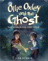 Ollie Oxley and the Ghost: The Search for Lost Gold