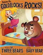 Believe Me, Goldilocks Rocks!