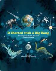 It Started with a Big Bang: The Origin of Earth, You and Everything Else