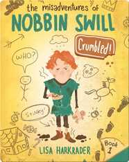 Crumbled! (The Misadventures of Nobbin Swill)