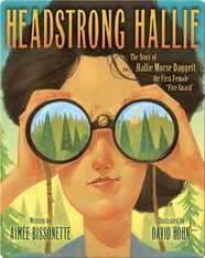 Headstrong Hallie, The Story of Hallie Morse Dagget, the First Female "Fire Guard"