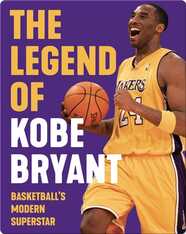 The Legend of Kobe Bryant: Basketball's Modern Superstar