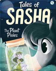 Tales of Sasha 5: The Plant Pixies