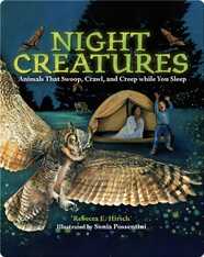 Night Creatures: Animals That Swoop, Crawl, and Creep while You Sleep