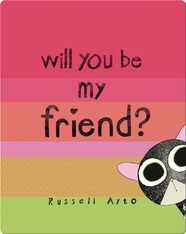 Will You Be My Friend?