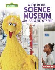 A Trip to the Science Museum with Sesame Street