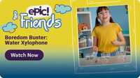 Epic & Friends Boredom Busters: Water Xylophone