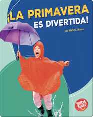 ¡La primavera es divertida! (Spring Is Fun!)