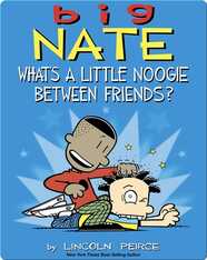 Big Nate: What's a Little Noogie Between Friends?