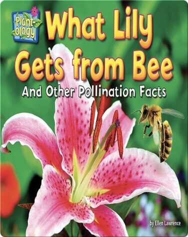 What Lily Gets from Bee: And Other Pollination Facts book