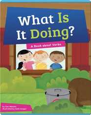 What Is It Doing? A Book About Verbs