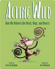 Acting Wild: How We Behave Like Birds, Bugs, and Beasts