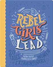 Rebel Girls Lead: 20 Tales of Extraordinary Women