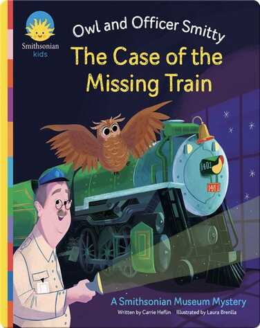 The Owl and Officer Smitty: The Case of the Missing Train book