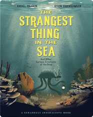 The Strangest Thing in the Sea: And Other Curious Creatures of the Deep