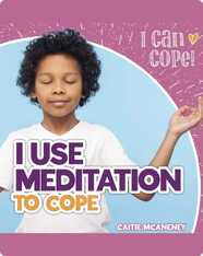 I Can Cope!: I Use Meditation to Cope