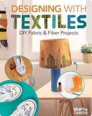 Craft to Career: Designing with Textiles: DIY Fabric & Fiber Projects
