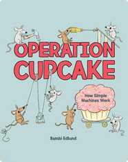 Operation Cupcake: How Simple Machines Work