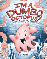 I’m a Dumbo Octopus!: A Graphic Guide to Cephalopods