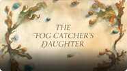 The Fog Catchers Daughter