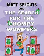Matt Sprouts and the Search for the Chompy Wompers