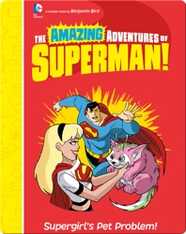 The Amazing Adventures of Superman!: Supergirl's Pet Problem!