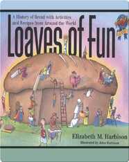 Loaves of Fun: A History of Bread with Activities and Recipes from Around the World