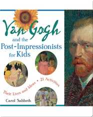 Van Gogh and the Post-Impressionists for Kids: Their Lives and Ideas, 21 Activities