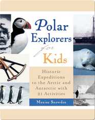 Polar Explorers for Kids: Historic Expeditions to the Arctic and Antarctic with 21 Activities