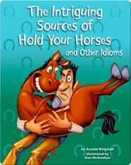 The Intriguing Sources of Hold Your Horses and Other Idioms