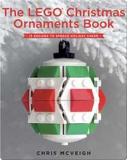 The LEGO Christmas Ornaments Book: 15 Designs to Spread Holiday Cheer