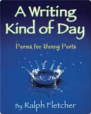 A Writing Kind of Day: Poems for Young Poets
