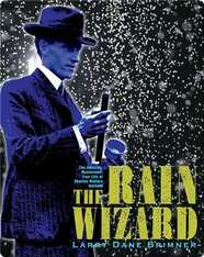 The Rain Wizard: The Amazing, Mysterious, True Life of Charles Mallory Hatfield