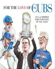For the Love of the Cubs: An A–Z Primer for Cubs Fans of All Ages