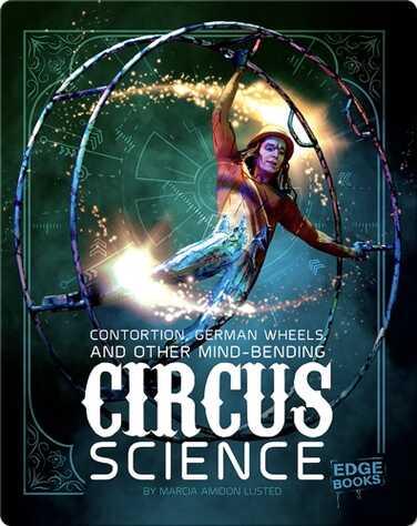 Contortion, German Wheels, and Other Mind-Bending Circus Science book