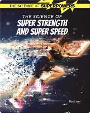 The Science of Super Strength and Super Speed